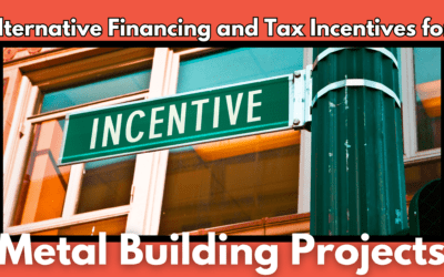 Alternative Financing and Tax Incentives for Metal Building Projects